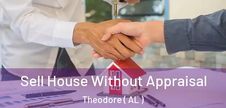  Sell House Without Appraisal Theodore ( AL )