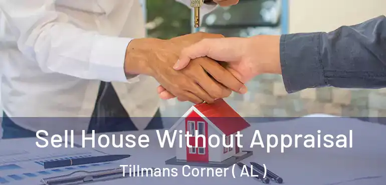  Sell House Without Appraisal Tillmans Corner ( AL )