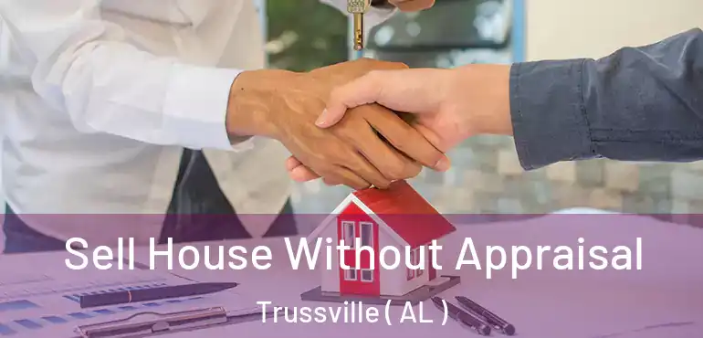  Sell House Without Appraisal Trussville ( AL )