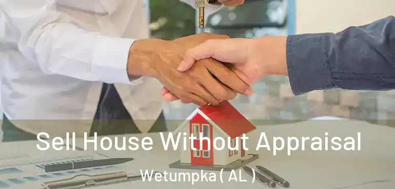  Sell House Without Appraisal Wetumpka ( AL )
