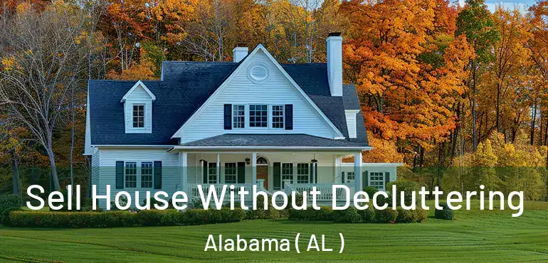  Sell House Without Decluttering Alabama ( AL )