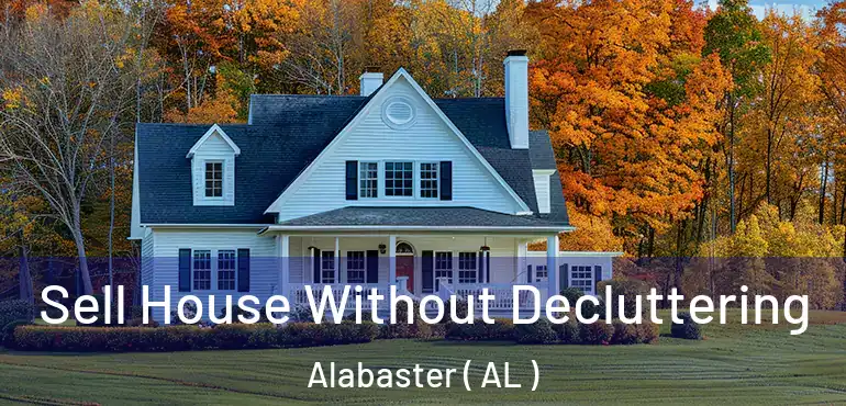  Sell House Without Decluttering Alabaster ( AL )