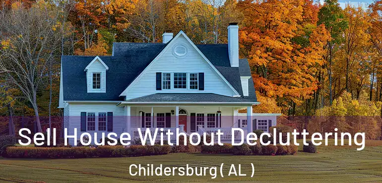  Sell House Without Decluttering Childersburg ( AL )
