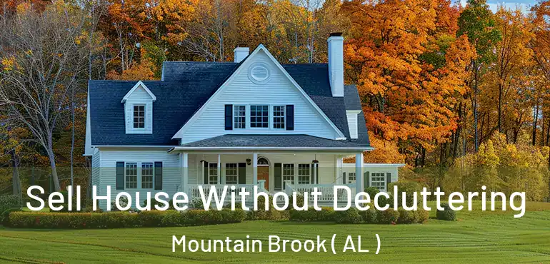  Sell House Without Decluttering Mountain Brook ( AL )