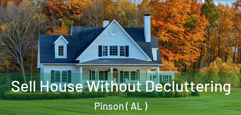  Sell House Without Decluttering Pinson ( AL )