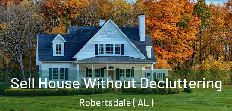  Sell House Without Decluttering Robertsdale ( AL )