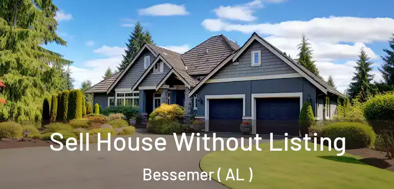  Sell House Without Listing Bessemer ( AL )