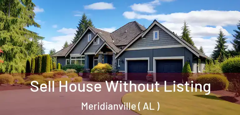  Sell House Without Listing Meridianville ( AL )