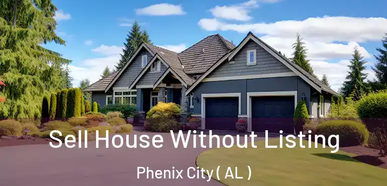  Sell House Without Listing Phenix City ( AL )