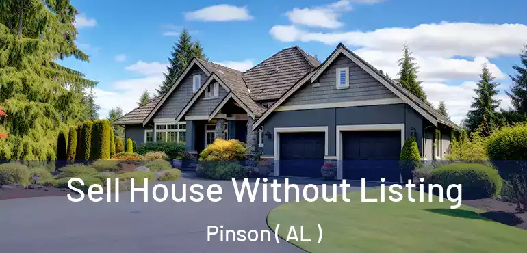  Sell House Without Listing Pinson ( AL )
