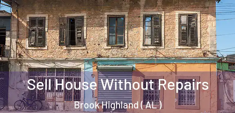  Sell House Without Repairs Brook Highland ( AL )