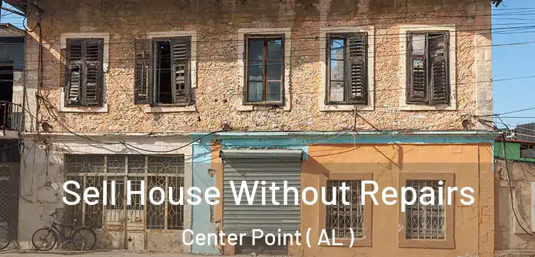  Sell House Without Repairs Center Point ( AL )