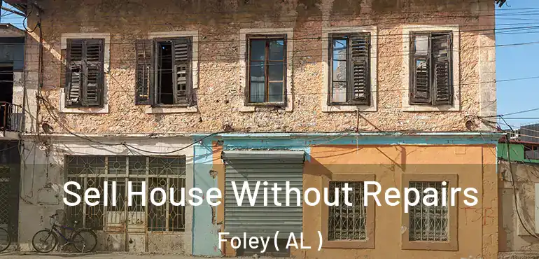  Sell House Without Repairs Foley ( AL )