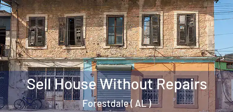  Sell House Without Repairs Forestdale ( AL )