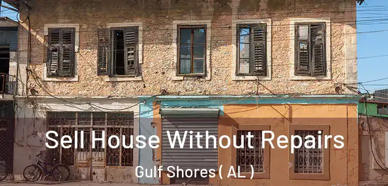  Sell House Without Repairs Gulf Shores ( AL )