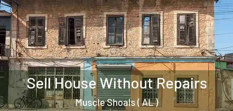 Sell House Without Repairs Muscle Shoals ( AL )