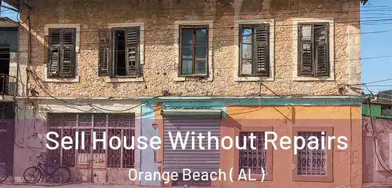  Sell House Without Repairs Orange Beach ( AL )