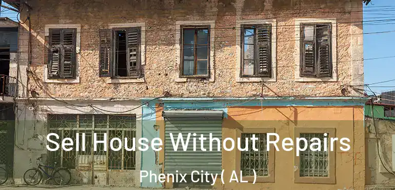  Sell House Without Repairs Phenix City ( AL )