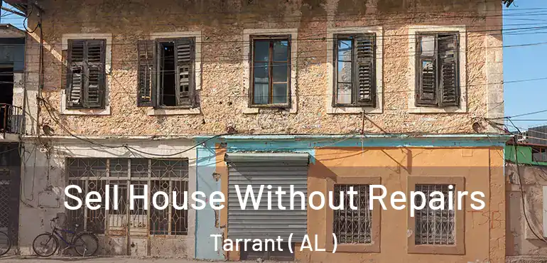  Sell House Without Repairs Tarrant ( AL )