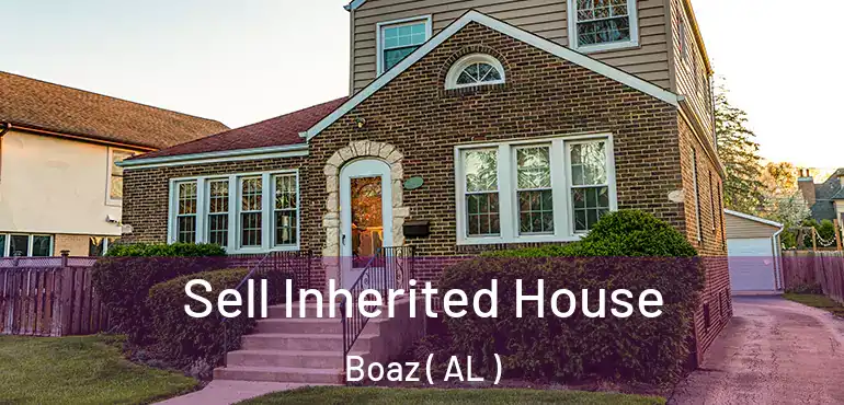  Sell Inherited House Boaz ( AL )