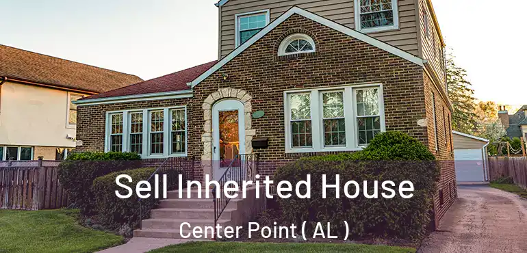  Sell Inherited House Center Point ( AL )