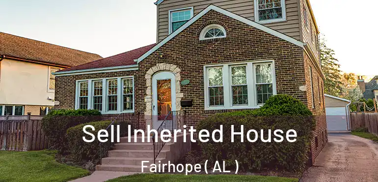  Sell Inherited House Fairhope ( AL )