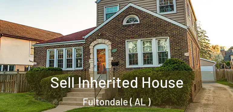  Sell Inherited House Fultondale ( AL )