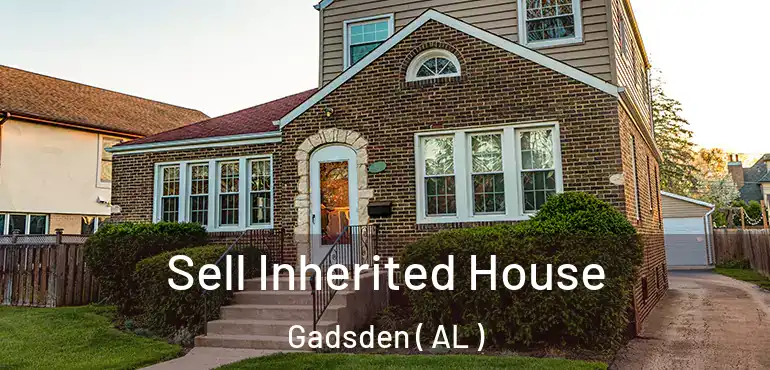  Sell Inherited House Gadsden ( AL )