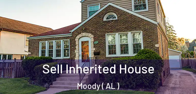  Sell Inherited House Moody ( AL )