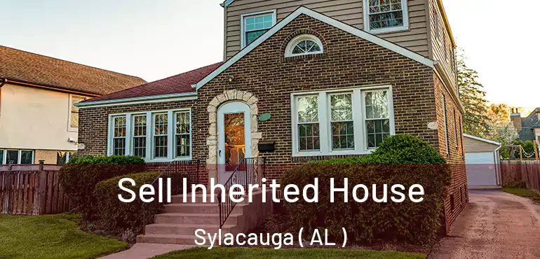  Sell Inherited House Sylacauga ( AL )