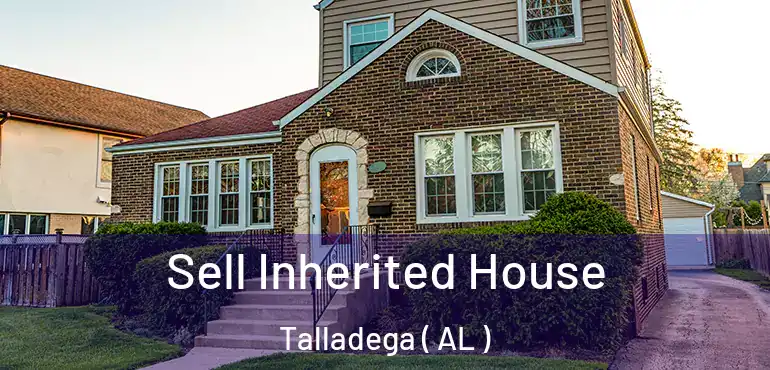  Sell Inherited House Talladega ( AL )