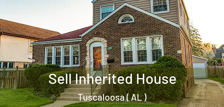  Sell Inherited House Tuscaloosa ( AL )