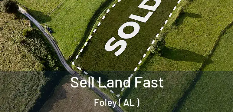  Sell Land Fast Foley ( AL )