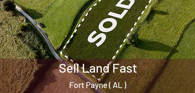  Sell Land Fast Fort Payne ( AL )