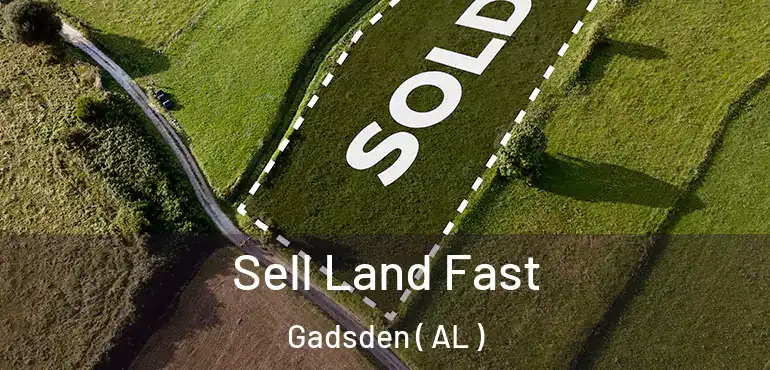  Sell Land Fast Gadsden ( AL )