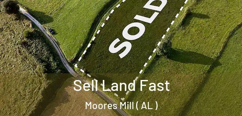  Sell Land Fast Moores Mill ( AL )