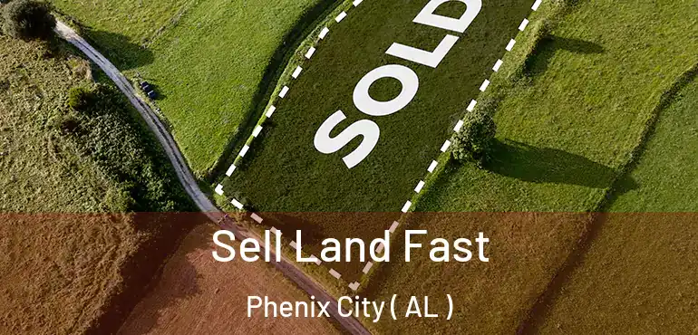  Sell Land Fast Phenix City ( AL )