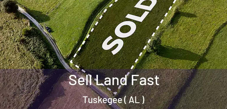  Sell Land Fast Tuskegee ( AL )