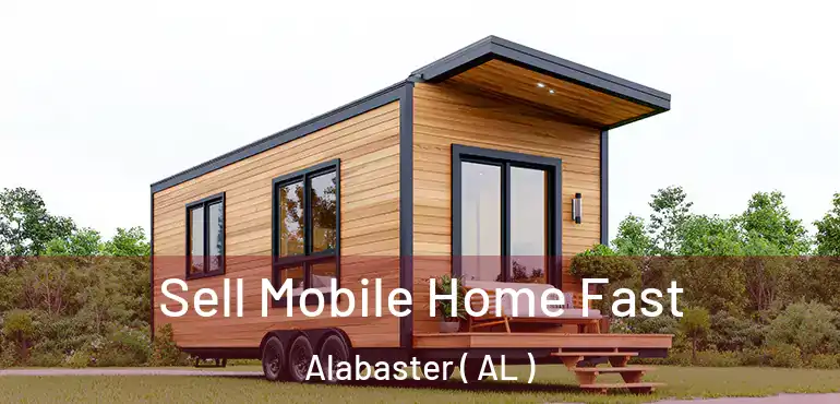  Sell Mobile Home Fast Alabaster ( AL )