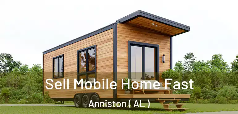  Sell Mobile Home Fast Anniston ( AL )