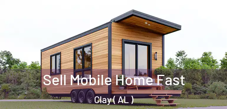  Sell Mobile Home Fast Clay ( AL )