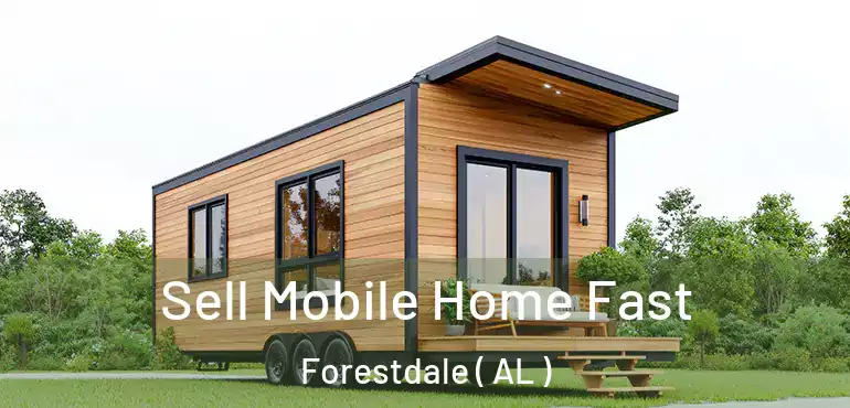  Sell Mobile Home Fast Forestdale ( AL )