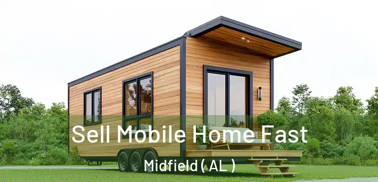  Sell Mobile Home Fast Midfield ( AL )