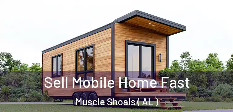  Sell Mobile Home Fast Muscle Shoals ( AL )