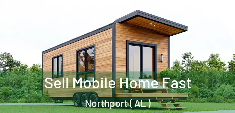  Sell Mobile Home Fast Northport ( AL )