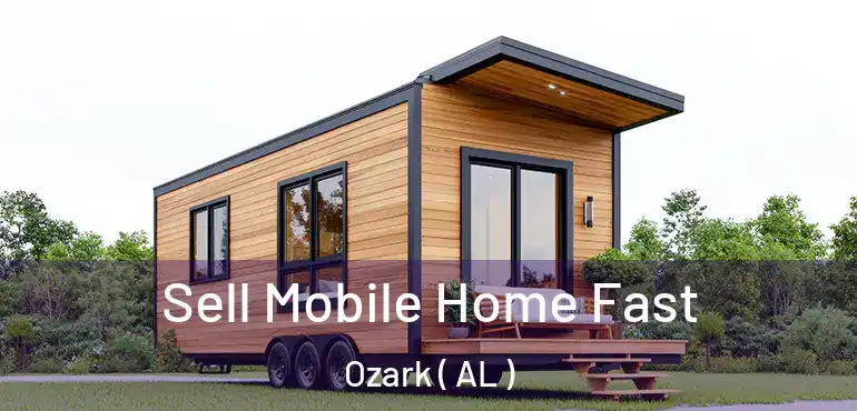  Sell Mobile Home Fast Ozark ( AL )