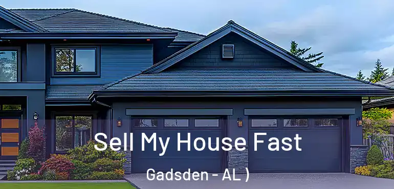  Sell My House Fast Gadsden - AL )