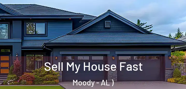  Sell My House Fast Moody - AL )