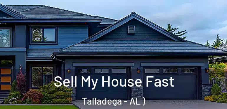  Sell My House Fast Talladega - AL )
