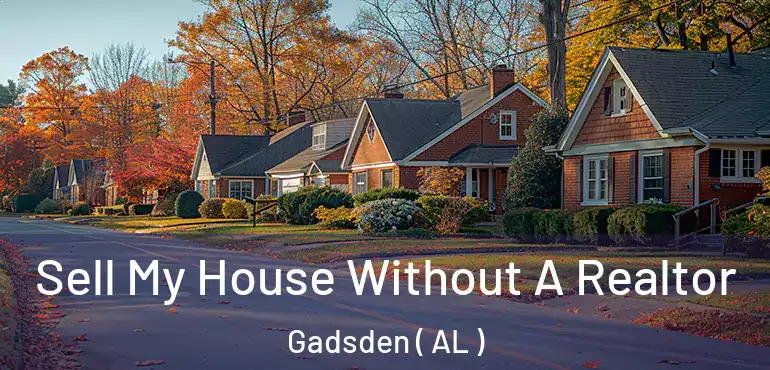  Sell My House Without A Realtor Gadsden ( AL )